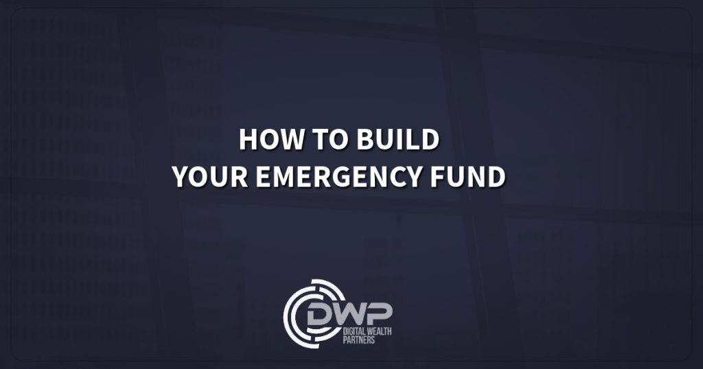 White text on a dark background says How to Build Your Emergency Fund. At the bottom, DWP Digital Wealth Partners logo urges you to start now. - Digital Wealth Partners